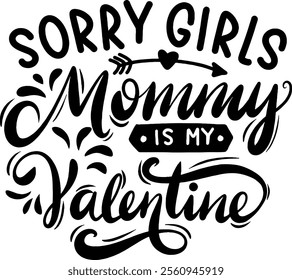 sorry girls mommy is my valentine valentines day black vector graphic design and cut file