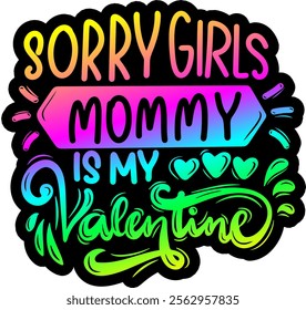 sorry girls mommy is my valentine valentines day colorful bright rainbow graphic design