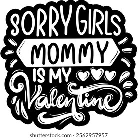 sorry girls mommy is my valentine valentines day black vector graphic design and cut file