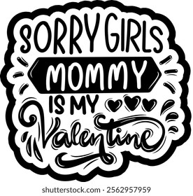 sorry girls mommy is my valentine valentines day black vector graphic design and cut file