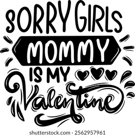 sorry girls mommy is my valentine valentines day black vector graphic design and cut file