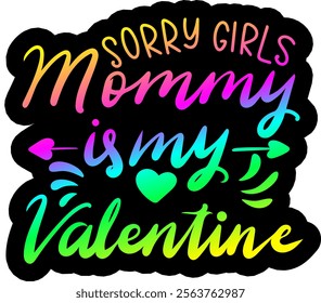 sorry girls mommy is my valentine valentines day colorful bright rainbow graphic design