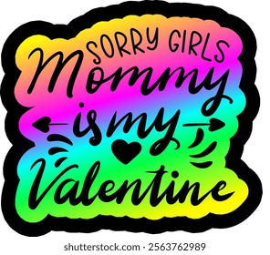 sorry girls mommy is my valentine valentines day colorful bright rainbow graphic design