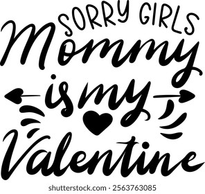 sorry girls mommy is my valentine valentines day black vector graphic design and cut file