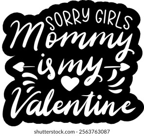 sorry girls mommy is my valentine valentines day black vector graphic design and cut file