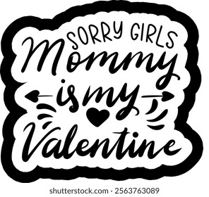 sorry girls mommy is my valentine valentines day black vector graphic design and cut file