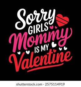 Sorry Girls Mommy Is My Valentine T shirt Design, vector illustration, graphic template, print on demand, textile, retro style, typography, vintage, eps 10, element, valentine's day tee shirt