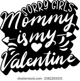 sorry girls mommy is my valentine valentines day quote black vector graphic design and cut file