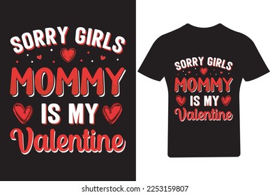 Sorry girls mommy is my Valentine's Day T Shirt, 