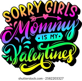 sorry girls mommy is my valentines valentines day quote rainbow colorful bright vibrant vector graphic design and cut file