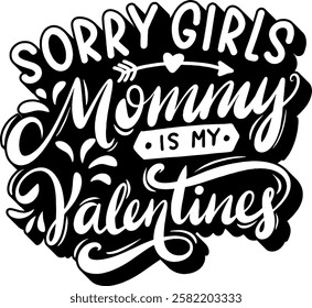 sorry girls mommy is my valentines valentines day quote black vector graphic design and cut file