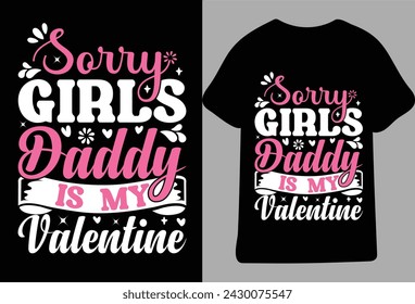 Sorry Girls My Daddy Is My Valentine, Typography Design