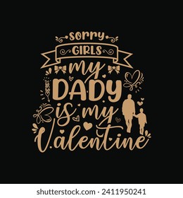 Sorry girls my Dady is my valentine typography t shirt design vector, gray design illustration