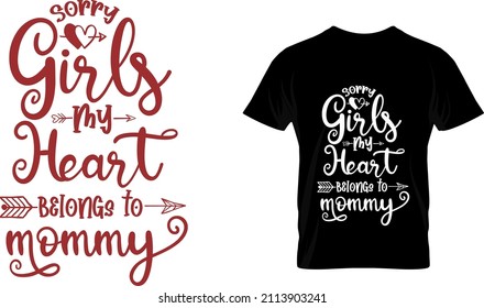 Sorry girls my heart belongs to mommy, Valentine's T Shirt Design Vector