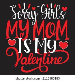 Sorry Girls, My Mom Is My Valentine - Valentine's Day SVG And T-shirt Design, vector File.