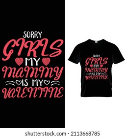 Sorry girls my mom is my valentine, Typography Valentine T-shirt Design.