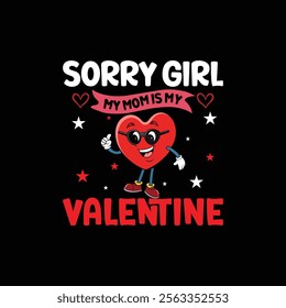 Sorry girls my mom is my valentine vector t-shirt design.