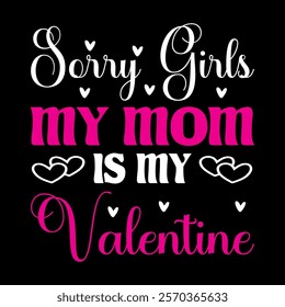 Sorry Girls My Mom Is My Valentine   typography vector romantic romance colors silhouette kiss  word t shirt design

