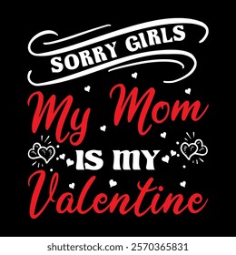 Sorry Girls My Mom Is My Valentine   typography vector romantic romance colors silhouette kiss  word t shirt design

