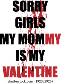 Sorry Girls my mommy It my Valentine, Valentine's T Shirt Design Vector