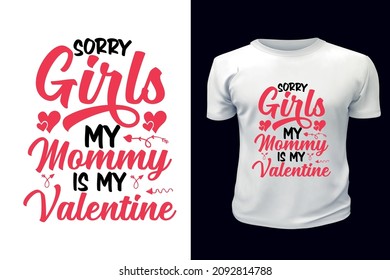 Sorry Girls my mommy Is my Valentine Typography T-shirt Design