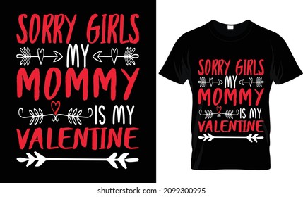 SORRY GIRLS MY MOMMY IS MY VALENTINE