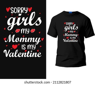 Sorry girls my mommy is my valentine t-shirt design template