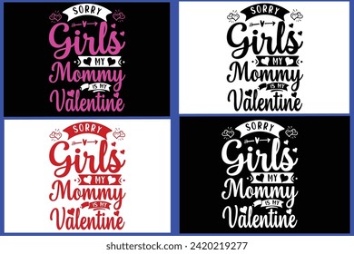 
  SORRY GIRLS MY MOMMY IS MY VALENTINE
, Love Quote,typography, , Love, Bundle,Heart Valentines Day Shirts