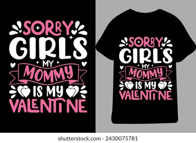 Sorry Girls My Mommy Is My Valentine Typography Design