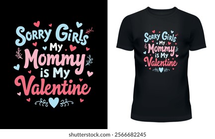 sorry girls my mommy is my valentine t-shirt design with heart and floral accents for kids