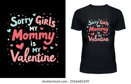 sorry girls my mommy is my valentine kids t-shirt design with playful and romantic theme