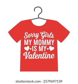 sorry girls my mommy is my valentine t shirt design with heart and floral accents for kids. Funny Valentine's Day T Shirt design Sorry Girls, My Mommy Is My Valentine