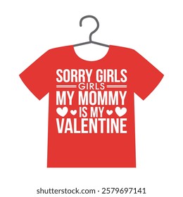 sorry girls my mommy is my valentine t shirt design with heart and floral accents for kids. Funny Valentine's Day T Shirt design Sorry Girls, My Mommy Is My Valentine