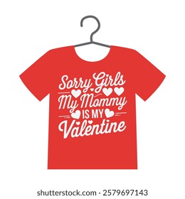 sorry girls my mommy is my valentine t shirt design with heart and floral accents for kids. Funny Valentine's Day T Shirt design Sorry Girls, My Mommy Is My Valentine