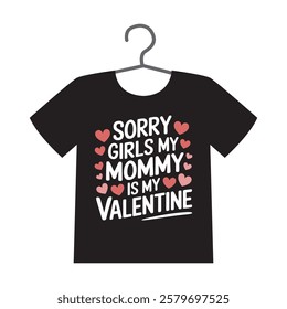 sorry girls my mommy is my valentine t shirt design with heart and floral accents for kids. Funny Black T Shirt valentine Design