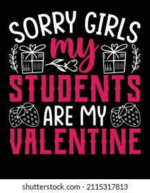 sorry girls my students are my valentine's t shirt design