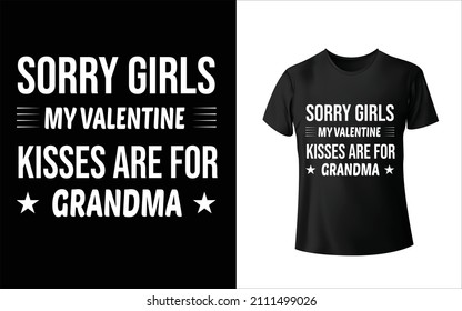 Sorry Girls My Valentine Kisses Are For Grandma T-Shirt Design Unique And Colorful T-shirt Design  Valentine T-Shirt Design