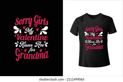 Sorry Girls My Valentine Kisses Are For Grandma T-Shirt Design Unique And Colorful T-shirt Design  Valentine T-Shirt Design