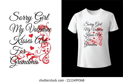 Sorry Girls My Valentine Kisses Are For Grandma T-Shirt Design Unique And Colorful T-shirt Design  Valentine T-Shirt Design