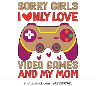  Sorry Girls I Only Love Video Games And My Mom Svg,Happy Mother's Day T-Shirt, Mother's Day Svg,Blessed Mom, Gift for Mom, Grandma T-shirt, Mom Life Family, Cut File for Cricut  svg