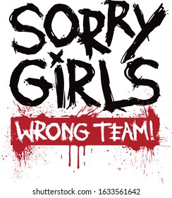 Sorry Girls, Wrong Team, LGBT /Gay Shirt Motif Design