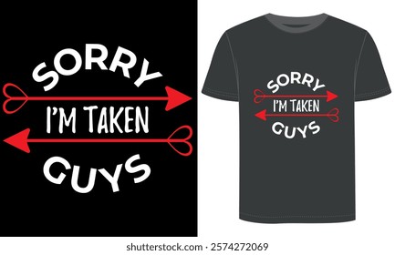 Sorry guys I'm Taken, Valentine's Day design, typography and vector t shirt design.