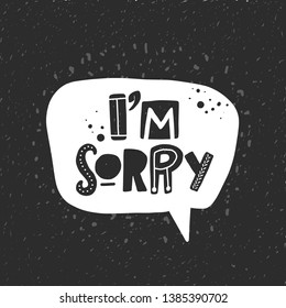 I'm sorry. Hand drawn lettering, quote sketch typography. Motivational handwritten phrase. Vector inscription slogan. Inspirational poster, t shirt design, print, placard, postcard, cartoon card