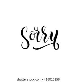 Sorry hand drawn phrase. Excuse lettering. Ink illustration. Modern brush calligraphy. Isolated on white background. 