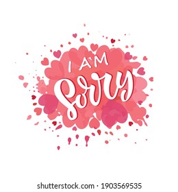 I am Sorry hand lettering card. Modern brush ink calligraphy on abstract watercolor background with red hearts and splashes. Vector illustration. Greetings for icon, logo, badge, cards, poster