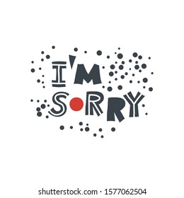 I am sorry. Hand-drawn lettering in sloppy style. Scandinavian doodles. Vector isolated motivation illustration