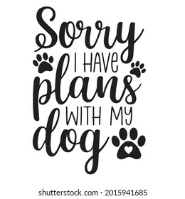 sorry i have plans with my dog background inspirational positive quotes, motivational, typography, lettering design