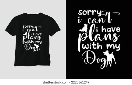 sorry, I can’t I have plans with my dog - This beautiful design is perfect for all your crafting needs. Place it on T-shirts, posters, framed artworks, or whatever else your crafting needs may demand.