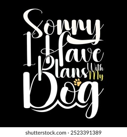 Sorry I Have Plans With My Dog Graphic Lettering Clothing, Funny Dog Silhouette Dog Wild Vintage Style Design