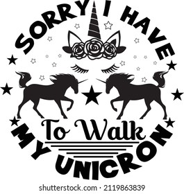 Sorry i have to walk my unicorn, T-shirt design